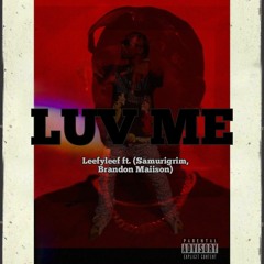 Luv Me ft. Samuraigrim & Brandon Maiison