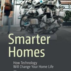 [Read] KINDLE PDF EBOOK EPUB Smarter Homes: How Technology Will Change Your Home Life