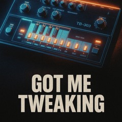 Got me tweaking