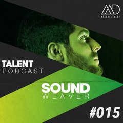 MELODIC DEEP TALENT PODCAST #015 | SOUND WEAVER