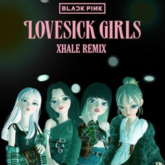 Blackpink - Lovesick Girls ( XHALE Remix ) [BUY=FREE DOWNLOAD]