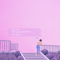 Do You Love Me Or Not?