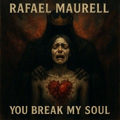 Rafael Maurell   You Break My Soul