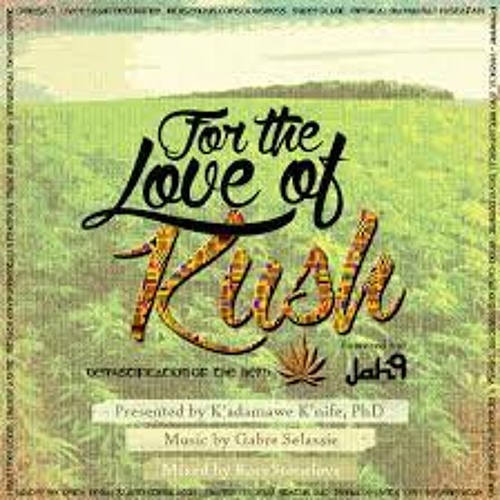 For the Love of Kush mixed by Gabre Selassie