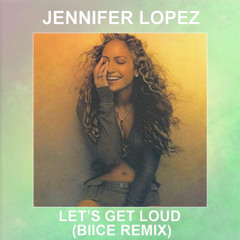 Jennifer Lopez - Let's Get Loud (BIICE Remix)