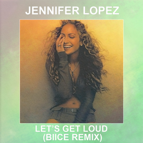 Jennifer Lopez - Let's Get Loud (BIICE Remix)