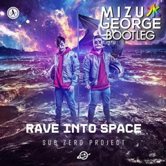 Sub Zero Project - Rave Into Space (MizuGeorge Bootleg)