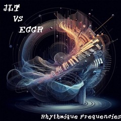 JLT vs EGGR - Rhythmique Frequencies