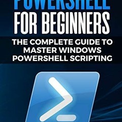 [Get] [EPUB KINDLE PDF EBOOK] PowerShell for Beginners: The Complete Guide to Master