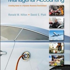 Read PDF Managerial Accounting: Creating Value in a Dynamic Business Environment. 10th Edition