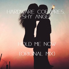 Hardware Cop Pres. Shy Angel - Hold Me Now (Original Mix)