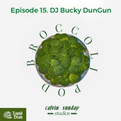Broccoli Pod Ep.15 DJ Bucky Dun-Gun