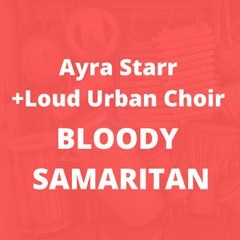 Bloody Samaritan ::: Ayra Starr +Loud Urban Choir