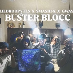 Buster blocc (ft smash3x, Gwayz3x)