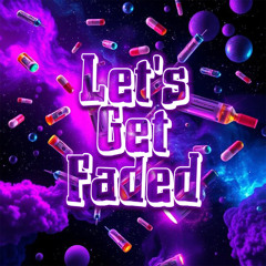 Let's Get Faded