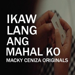 Ikaw Lang ang Mahal Ko by Macky Ceniza (Original)
