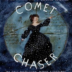 Read ebook [PDF] 📖 Comet Chaser: The True Cinderella Story of Caroline Herschel, the First Profess