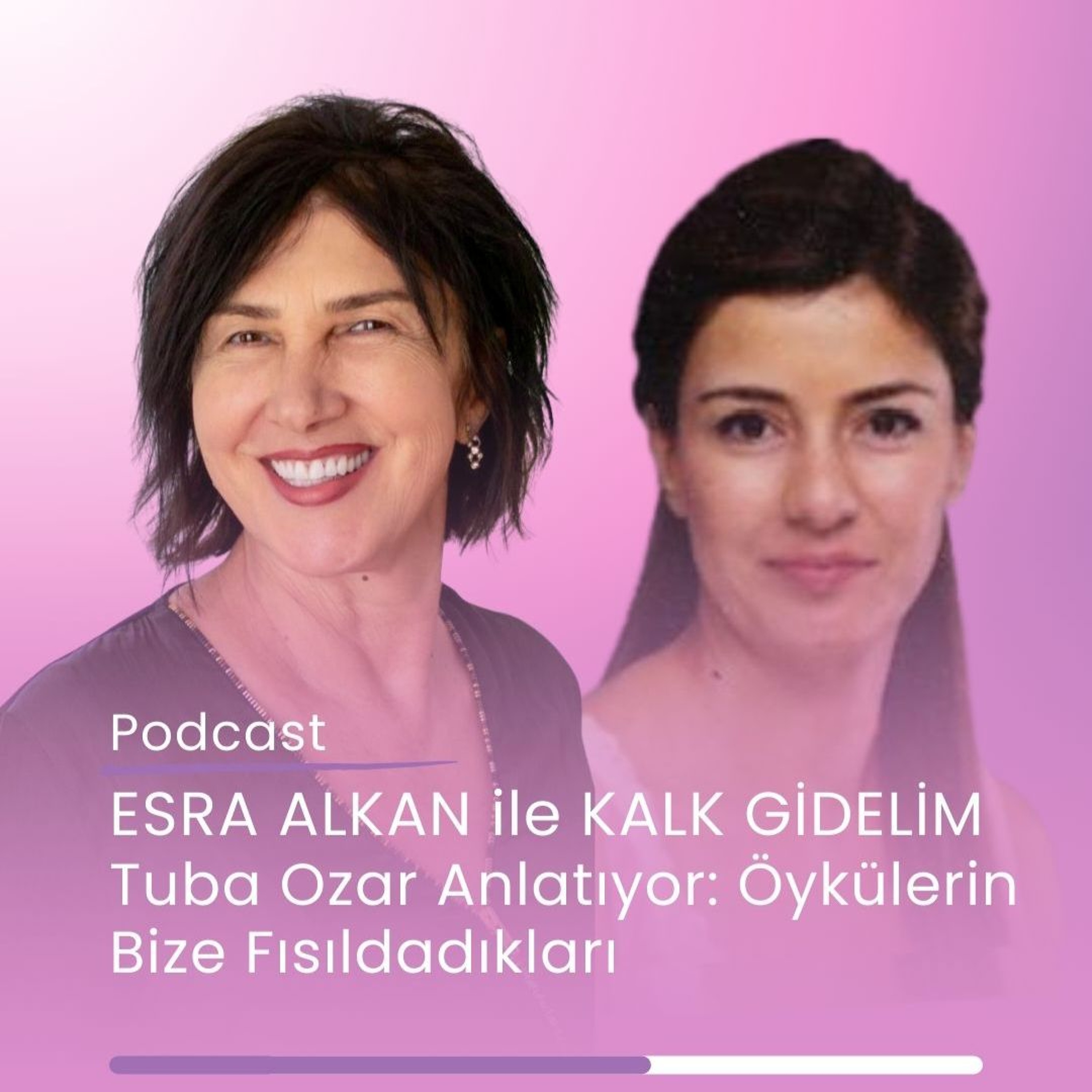 ESRA ALKAN İLE KALK GİDELİM - Tuba Ozar Anlatıyor: Öykülerin Bize Fısıldadıkları episode artwork