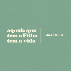 1João 5:11-12 - EV