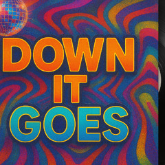 Down It Goes b