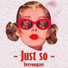 Zerrongser - Just So 190er