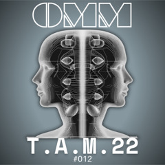 OMM Transmission 012 || T.A.M.22