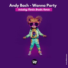 Andy Bach - Wanna Party (Martin Brodin Remix)