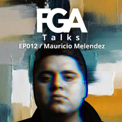 Mauricio Melendez | FGA Talks #012
