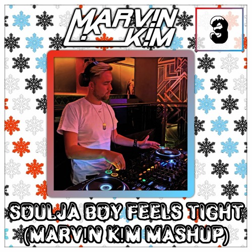 Soulja Boy Feels Tight (Marv!n K!m Mashup) [ADVENT CALENDAR 2021] [DOWNLOAD IN DESCRIPTION]