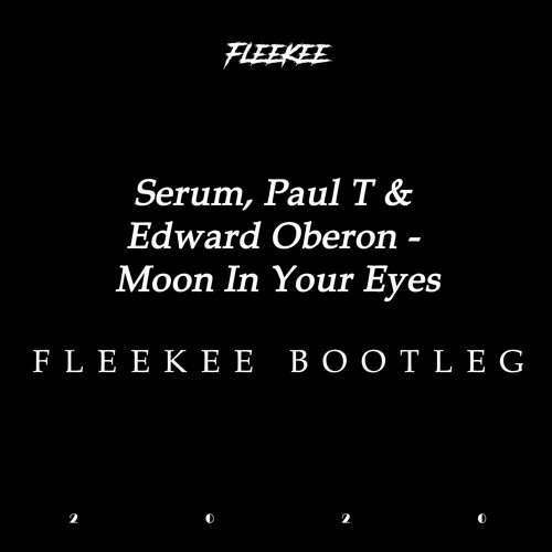 Serum, Paul T & Edward Oberon - Moon In Your Eyes [FLEEKEE Bootleg]