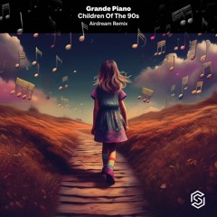 Grande Piano-Children Of The 90s(Airdream Radio Edit)