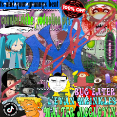 BUG-EATING GLOOPED UP PSYCHOSIS STICKY FLOW [ft. BUG EATER, prod. ANGELINA LYRICS, EARL SWEATSHIRT]