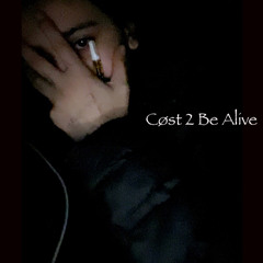 Cost 2 Be Alive
