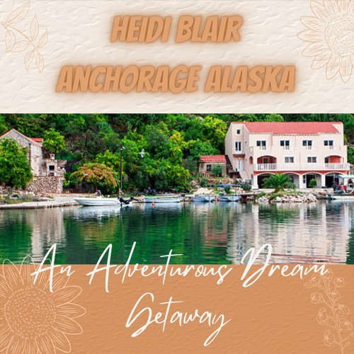 Stream Heidi Blair Anchorage Alaska An Adventurous Dream Getaway by