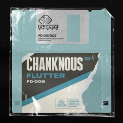 CHANKNOUS - Flutter [FD006] Floppy Disks / 13th May 2022