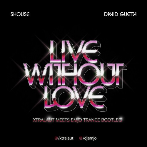 David Guetta X Shouse - Live Without Love (XtraLaut Meets EmJo Bootleg)