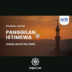 Khutbah Jum'at - PANGGILAN ISTIMEWA _ Ustadz Ammi Nur Baits