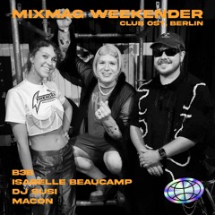 Macon, Isabelle Beaucamp, DJ Susi (B3B) @ Mixmag Weekender [Berlin, Club Ost]