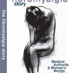 download KINDLE ✏️ The Fibromyalgia Story: Medical Authority and Women's Worlds of Pa