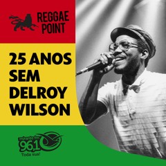 Reggae Point 21 - 25 anos sem Delroy Wilson