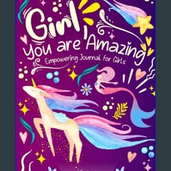 {READ/DOWNLOAD} 💖 Girl, You are Amazing! Empowering Journal for Girls: To Encourage Growth Mindset