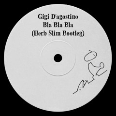 Gigi D'agostino - Bla Bla Bla (Herb Slim Bootleg Free Download)