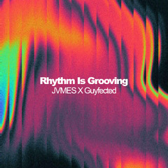 Rhythm Is Grooving - JVMES x Guyfected [Free DL]