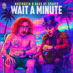 AbstructA & BASS OF SPADES - Wait A Minute