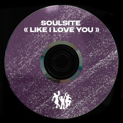 soulsite - Like I Love You (Original Mix)