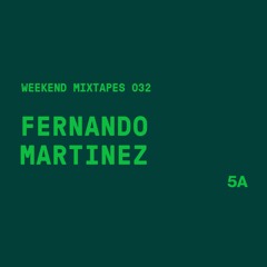 Weekend Mixtape 032 - Fernando Martinez