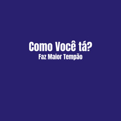 Como Você tá? / Faz Maior Tempão