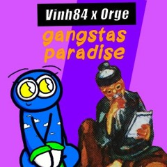 Vinh84 - Gangstas Paradise Nhưng Đó Là Bản Tiếng Việt ft. Orge