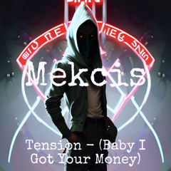 Mekcis - Tension (Baby I Got Your Money)
