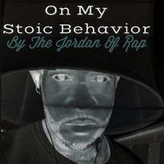 On My Stoic Behavior By The Jordan Of Rap